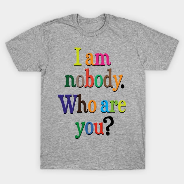 I am nobody. Who are you? T-Shirt by ScottyWalters